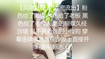 【极品情侣流出】漂亮美乳超棒身材大学女友性欲强 喜欢无套做爱 主动骑乘超有感觉操出白浆 中出内射